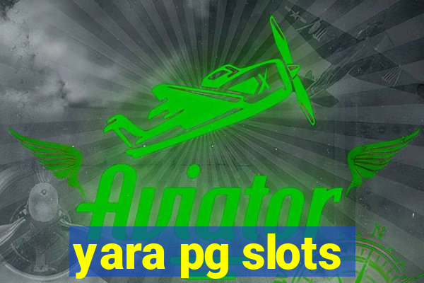 yara pg slots